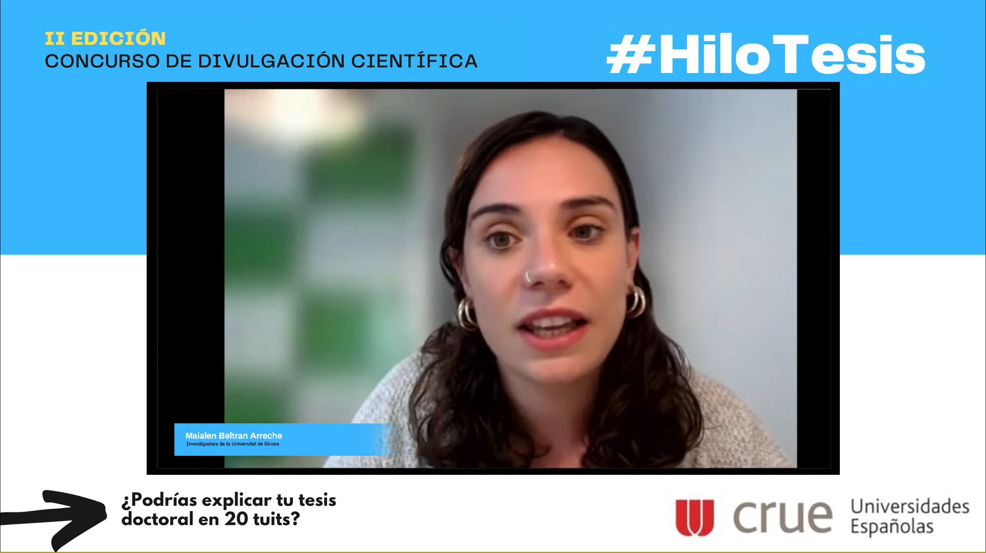 #HiloTesis es una iniciativa de Crue, en colaboración con la Red de Divulgación y Cultura Científica (RedDivulga), de la comisión sectorial Crue- I+D+i, que tiene como objetivo promover el desarrollo de habilidades de comunicación y divulgación científica de los investigadores e investigadoras de las universidades españolas en la red social Twitter, con la publicación de sus tesis en hilos de 20 tuits como máximo. La segunda edición se desarrolló entre el 19 y el 30 de abril y participaron un total de 317 personas, procedentes de 47 universidades.  Del total de participantes, se eligieron a 44 de la «categoría General» y a 17 de la de «Inclusión y Discapacidad». De la votación final obtuvieron los cuatro hilos ganadores.